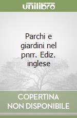 Parchi e giardini nel pnrr. Ediz. inglese libro