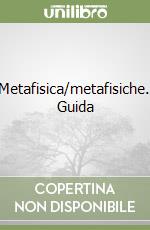 Metafisica/metafisiche. Guida libro
