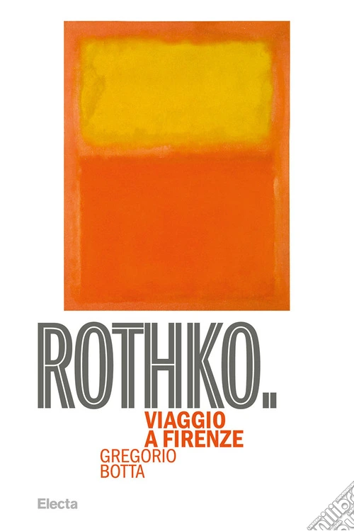 Rothko. Viaggio a Firenze. Ediz. illustrata