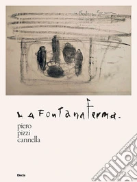 Piero Pizzi Cannella. Fontana Ferma libro