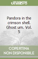 Pandora in the crimson shell. Ghost urn. Vol. 5 libro