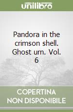 Pandora in the crimson shell. Ghost urn. Vol. 6 libro