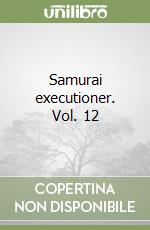 Samurai executioner. Vol. 12 libro