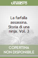 La farfalla assassina. Storia di una ninja. Vol. 3 libro