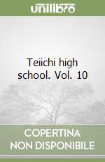Teiichi high school. Vol. 10 libro