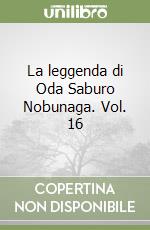 La leggenda di Oda Saburo Nobunaga. Vol. 16 libro