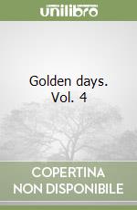 Golden days. Vol. 4 libro