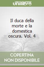 Il duca della morte e la domestica oscura. Vol. 4 libro