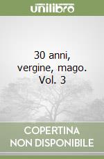 30 anni, vergine, mago. Vol. 3 libro