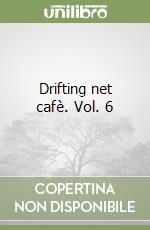Drifting net cafè. Vol. 6