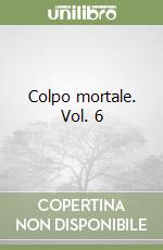 Colpo mortale. Vol. 6 libro