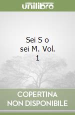Sei S o sei M. Vol. 1