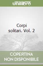 Corpi solitari. Vol. 2 libro