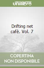 Drifting net cafè. Vol. 7 libro