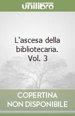 L'ascesa della bibliotecaria. Vol. 3 libro