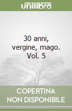 30 anni, vergine, mago. Vol. 5 libro