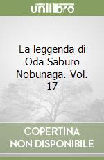 La leggenda di Oda Saburo Nobunaga. Vol. 17 libro