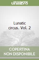 Lunatic circus. Vol. 2