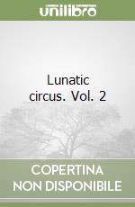 Lunatic circus. Vol. 2 libro