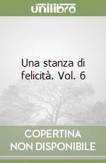 Una stanza di felicità. Vol. 6 libro