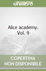 Alice academy. Vol. 9 libro