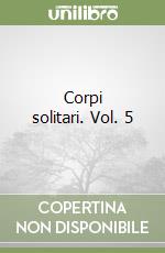 Corpi solitari. Vol. 5