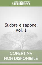 Sudore e sapone. Vol. 1 libro