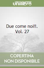 Due come noi!!. Vol. 27 libro