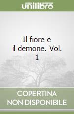 Il fiore e il demone. Vol. 1