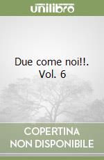 Due come noi!!. Vol. 6 libro