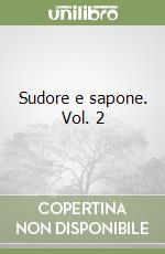 Sudore e sapone. Vol. 2