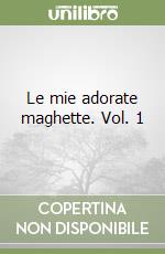 Le mie adorate maghette. Vol. 1 libro
