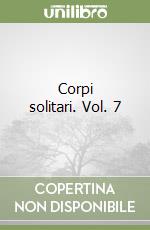 Corpi solitari. Vol. 7 libro