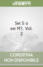 Sei S o sei M?. Vol. 2 libro