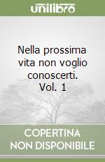 Nella prossima vita non voglio conoscerti. Vol. 1 libro