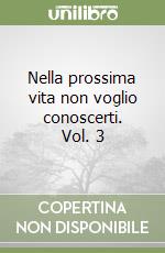 Nella prossima vita non voglio conoscerti. Vol. 3 libro