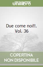 Due come noi!!. Vol. 36 libro