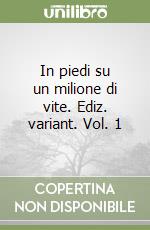 In piedi su un milione di vite. Ediz. variant. Vol. 1