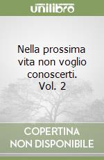 Nella prossima vita non voglio conoscerti. Vol. 2 libro