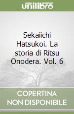 Sekaiichi Hatsukoi. La storia di Ritsu Onodera. Vol. 6 libro