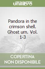 Pandora in the crimson shell. Ghost urn. Vol. 1-3 libro