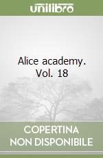 Alice academy. Vol. 18 libro