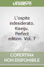 L'ospite indesiderato. Kiseiju. Perfect edition. Vol. 7 libro