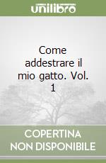 Come addestrare il mio gatto. Vol. 1 libro