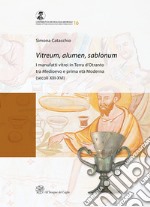 Vitreum, alumen, sablonum. I manufatti vitrei in Terra d'Otranto tra Medioevo e prima età Moderna (secoli XIII-XVI) libro