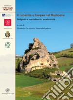 Il rupestre e l'acqua nel Medioevo. Religiosità, quotidianità, produttività libro