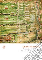 Una terra antica. Paesaggi e insediamenti nella Romania dei secoli V-XI libro