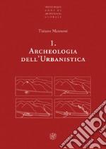 Archeologia dell'urbanistica. Nuova ediz.