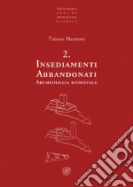 Insediamenti abbandonati. Archeologia medievale. Nuova ediz.