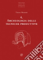 Archeologia delle tecniche produttive. Nuova ediz.